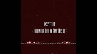 Unspotted - Upcoming Roblox Game Music