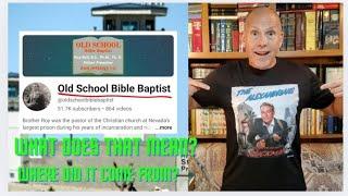 "OLD SCHOOL BIBLE BAPTIST " WHAT DOES THAT MEAN AND WHERE DID IT COME FROM?