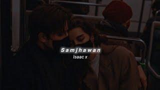 Samjhawan (Slowed+Reverb) Arijit Singh | îsaac x