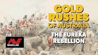 Gold Rushes of Australia - The Eureka Rebellion