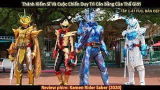 Thánh Kiếm Sĩ Và Cuộc Chiến Duy Trì Cân Bằng Của Thế Giới |Review phim:"Kamen Rider Saber"|Tập 1-47