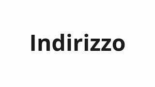 How to pronounce Indirizzo