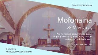 MOFONAINA 28 MAY 2025 - FJKM ISOTRY FITIAVANA