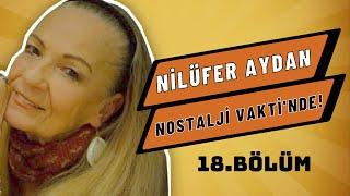 NİLÜFER AYDAN NOSTALJİ VAKTİ'NDE!