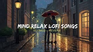 Mind Relax Lofi Song | Mind Relax Lofi Mashup | Mind Fresh Lofi Songs | Slowed and Reverb