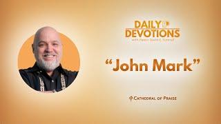 Daily Devotions: John Mark - June 21, 2025