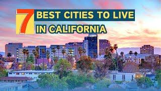 BEST 7 Cities to live California (WHY THEY'RE BEST)