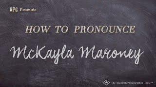 How to Pronounce McKayla Maroney (Real Life Examples!)