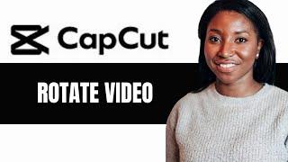 HOW TO ROTATE VIDEO ON CAPCUT