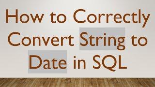 How to Correctly Convert String to Date in SQL