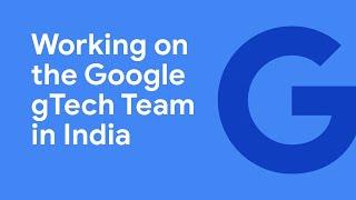 Working on the Google gTech Team in India