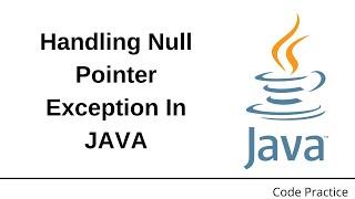 Handling Null Pointer Exception In Java | Code Practice | Java