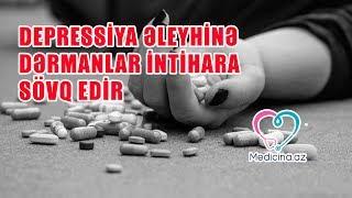 Depressiya əleyhinə dərmanlar intihara sövq edir