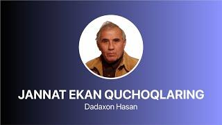 Dadaxon Hasan - Jannat ekan quchoqlaring  |  Дадахон Ҳасан - Жаннат экан қучоқларинг