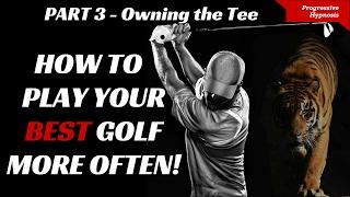 Play Better Golf Part 3 - Owning The Tee | Progressive Hypnosis