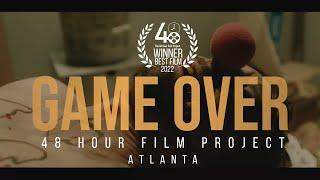 GAME OVER | 48 Hour Film Project (Atlanta) | 2022 BEST FILM WINNER