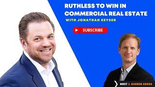 Ruthless to Win in Commercial Real Estate with Jonathan Keyser - CREPN #215