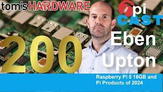 The Pi Cast Episode 200: Raspberry Pi CEO Eben Upton talks Raspberry Pi 5 16GB