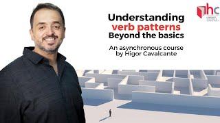 Understanding verb patterns – beyond the basics (an asynchronous course with Higor Cavalcante)