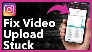 How To Fix Video Upload Stuck On Instagram