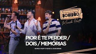 Murilo Huff e Hugo & Guilherme - Pior é Te Perder / Dois / Memórias (Ao Vivão 4)