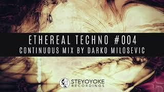 Ethereal Techno #004 (Continuous Mix by Darko Milosevic) | Steyoyoke