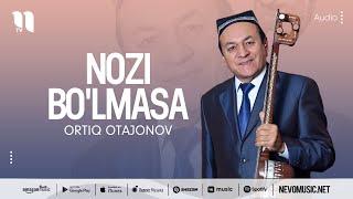 Ortiq Otajonov - Nozi bo'lmasa (audio)