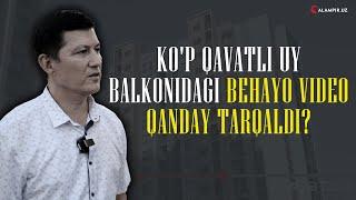 KO'P QAVATLI UY BALKONIDAGI BEHAYO VIDEO QANDAY TARQALDI?