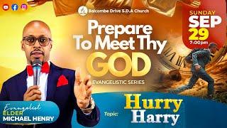 PREPARE TO MEET THY GOD || "Hurry Harry" || ELDER MICHAEL HENRY || SEP 29