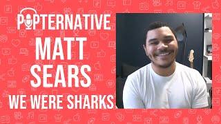 Matt Sears of We Were Sharks talks about joining the band and much more!