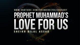 Prophet Muhammad's (S) Love For Us  - Sheikh Bilal Assad