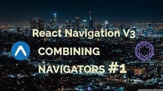 Combining Navigators #1 | React Navigation V3 | React Native Tutorial