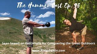 The Hammer Cast Ep. 95: Sean Sewell on Kettlebells for Conquering the Great Outdoors