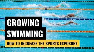 GROWING THE SPORT | How to increase the exposure of swimming