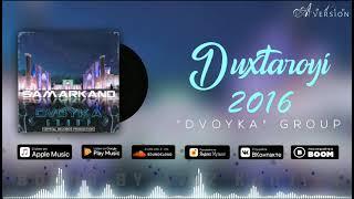 TUYBOB SAXTASH DVOYKA GROUP - DUXTAROYI 2016 (EDIT) | ГРУППА ДВОЙКА - ДУХТАРОИ 2016 [Моя Работа]