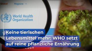 Keine tierischen Lebensmittel mehr: WHO setzt auf reine pflanzliche Ernährung