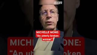 MICHELLE MONE: 'Is an utterly broken woman'