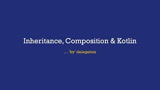 Composition, Inheritance and Delegation in  Kotlin