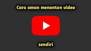 Cara aman menonton video YouTube sendiri【Video pribadi】