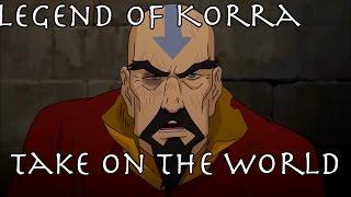 Legend of Korra AMV - Take On The World