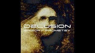 Grigory Prometey - Delusion (Original Version)