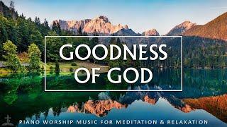 GOODNESS OF GOD | Scripture Readings with Soothing Piano & Beautiful Nature | Christian Piano