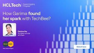 TechBee - HCL's Early Career Program testimonial series | Garima Jha, TechBee scholar