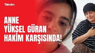 Anne Yüksel Güran mahkemede ifade veriyor: "Olay günü Nevzat'ı da Salim'i de Narin'i de görmedim"