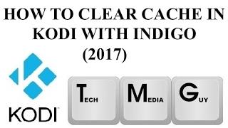 How To Clear Cache In Kodi Using Indigo (2017)