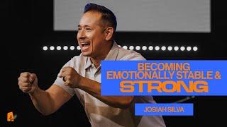 Becoming Emotionally Stable and Strong | Josiah Silva