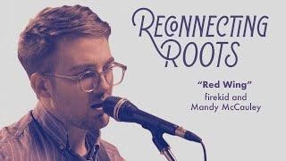 firekid and Mandy McCauley - Red Wing | Reconnecting Roots