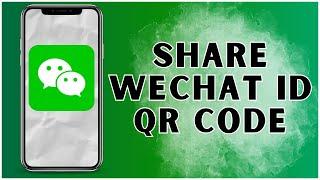 How to Share WeChat ID Qr Code? 2024 | WeChat