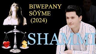 SHAMMI _ BIWEPANY SÖÝME _ 2024 ( Täze albomdan )