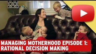 Managing Motherhood Episode 1: Rational Decision Making